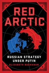 Red Arctic: Russian Strategy Under Putin kaina ir informacija | Socialinių mokslų knygos | pigu.lt