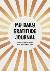 My Daily Gratitude Journal: Bring Positivity and Joy Into Every Day kaina ir informacija | Saviugdos knygos | pigu.lt