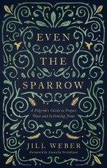 Even the Sparrow: A Pilgrim's Guide to Prayer, Trust and Following Jesus kaina ir informacija | Dvasinės knygos | pigu.lt