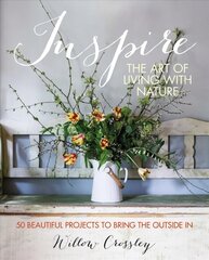 Inspire: The Art of Living with Nature: 50 Beautiful Projects to Bring the Outside in цена и информация | Книги о садоводстве | pigu.lt