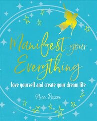 Manifest Your Everything: Love Yourself and Create Your Dream Life kaina ir informacija | Saviugdos knygos | pigu.lt