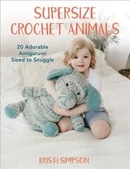 Supersize Crochet Animals: 20 Adorable Amigurumi Sized to Snuggle kaina ir informacija | Knygos apie sveiką gyvenseną ir mitybą | pigu.lt