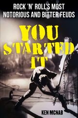 You Started It: Rock 'n' Roll's Most Notorious and Bitter Feuds цена и информация | Книги об искусстве | pigu.lt