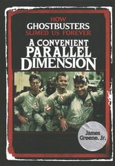 Convenient Parallel Dimension: How Ghostbusters Slimed Us Forever цена и информация | Книги об искусстве | pigu.lt