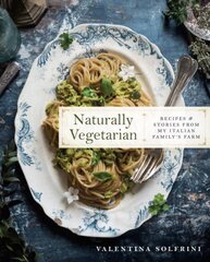 Naturally Vegetarian: Recipes and Stories from My Italian Family Farm: A Cookbook kaina ir informacija | Receptų knygos | pigu.lt