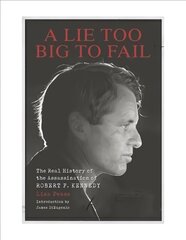 Lie Too Big To Fail: The Real History of the Assassination of Robert F. Kennedy kaina ir informacija | Socialinių mokslų knygos | pigu.lt