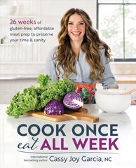 Cook Once, Eat All Week: 26 Weeks of Gluten-Free, Affordable Meal Prep to Preserve Your Time and Sanity цена и информация | Книги рецептов | pigu.lt