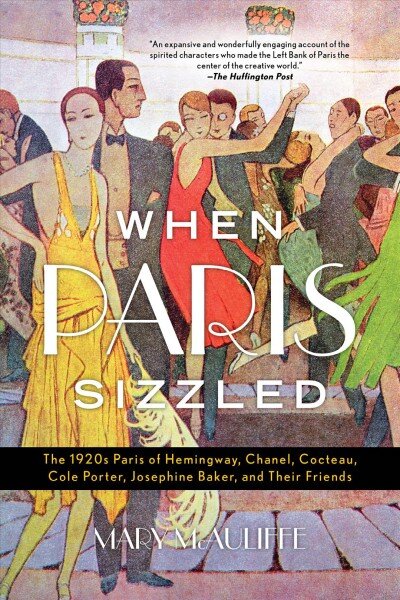 When Paris Sizzled: The 1920s Paris of Hemingway, Chanel, Cocteau, Cole Porter, Josephine Baker, and Their Friends kaina ir informacija | Istorinės knygos | pigu.lt