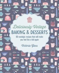 Deliciously Vintage Baking & Desserts: 60 Nostalgic Recipes That Will Make You Feel Like a Kid Again kaina ir informacija | Receptų knygos | pigu.lt