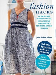 Fashion Hacks: Use Simple Sewing Techniques to Recycle, Reuse, and Revamp Your Clothes for a More Mindful Approach to Fashion kaina ir informacija | Socialinių mokslų knygos | pigu.lt