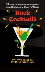 Rock Cocktails: 50 Rock 'n' Roll Drinks Recipes-from Gin Lizzy to Guns 'n' RoseS цена и информация | Книги рецептов | pigu.lt