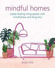 Mindful Homes: Create Healing Living Spaces with Mindfulness and Feng Shui цена и информация | Самоучители | pigu.lt