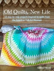 Old Quilts, New Life: 18 Step-by-Step Projects Inspired by Quilts from the American Folk Art Museum kaina ir informacija | Knygos apie sveiką gyvenseną ir mitybą | pigu.lt