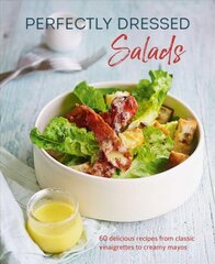 Perfectly Dressed Salads: 60 Delicious Recipes from Tangy Vinaigrettes to Creamy Mayos цена и информация | Книги рецептов | pigu.lt