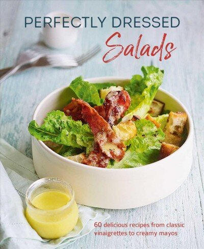 Perfectly Dressed Salads: 60 Delicious Recipes from Tangy Vinaigrettes to Creamy Mayos цена и информация | Receptų knygos | pigu.lt