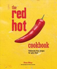 Red Hot Cookbook: Fabulously Fiery Recipes for Spicy Food цена и информация | Книги рецептов | pigu.lt