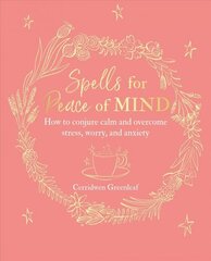 Spells for Peace of Mind: How to Conjure Calm and Overcome Stress, Worry, and Anxiety цена и информация | Самоучители | pigu.lt