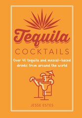 Tequila Cocktails: Over 40 Tequila and Mezcal-Based Drinks from Around the World цена и информация | Книги рецептов | pigu.lt