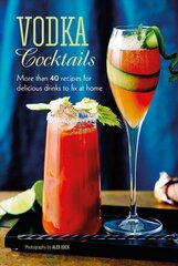 Vodka Cocktails: More Than 40 Recipes for Delicious Drinks to Fix at Home kaina ir informacija | Receptų knygos | pigu.lt