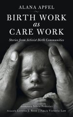 Birth Work As Care Work: Stories from Activist Birth Communities kaina ir informacija | Socialinių mokslų knygos | pigu.lt