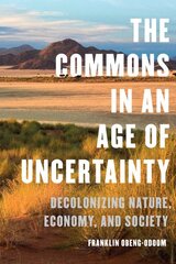 Commons in an Age of Uncertainty: Decolonizing Nature, Economy, and Society kaina ir informacija | Enciklopedijos ir žinynai | pigu.lt