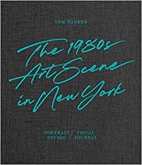 Tom Warren: The 1980s Art Scene in New York цена и информация | Книги по фотографии | pigu.lt