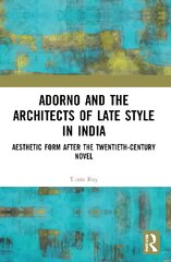 Adorno and the Architects of Late Style in India: Aesthetic Form after the Twentieth-century Novel цена и информация | Исторические книги | pigu.lt