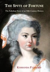 Spite of Fortune: The Fabulous Story of an 18th-Century Heiress цена и информация | Биографии, автобиографии, мемуары | pigu.lt