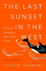 Last Sunset in the West: Britain's Vanishing West Coast Orcas kaina ir informacija | Knygos apie sveiką gyvenseną ir mitybą | pigu.lt