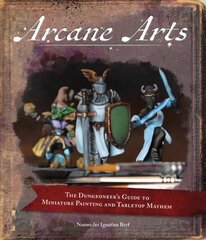 Arcane Arts: The Dungeoneer's Guide to Miniature Painting and Tabletop Mayhem цена и информация | Книги о питании и здоровом образе жизни | pigu.lt