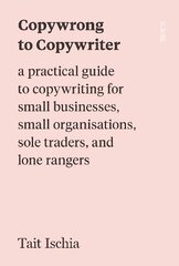 Copywrong to Copywriter: a practical guide to copywriting for small businesses, small organisations, sole traders, and lone rangers цена и информация | Пособия по изучению иностранных языков | pigu.lt