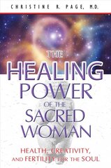 Healing Power of the Sacred Woman: Health, Creativity, and Fertility for the Soul цена и информация | Самоучители | pigu.lt