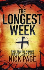 Longest Week: The truth about Jesus' last days цена и информация | Духовная литература | pigu.lt