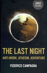 Last Night, The - Anti-Work, Atheism, Adventure: Anti-work, Atheism, Adventure цена и информация | Исторические книги | pigu.lt