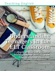 Understanding Teenagers in the ELT Classroom: Practical ideas and advice for teaching teenage students in the English language classroom kaina ir informacija | Užsienio kalbos mokomoji medžiaga | pigu.lt