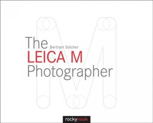 Leica M Photographer: Photographing with Leica's Legendary Rangefinder Cameras kaina ir informacija | Fotografijos knygos | pigu.lt