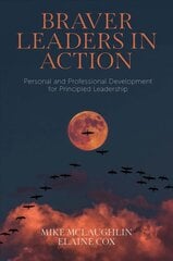 Braver Leaders in Action: Personal and Professional Development for Principled Leadership цена и информация | Книги по экономике | pigu.lt