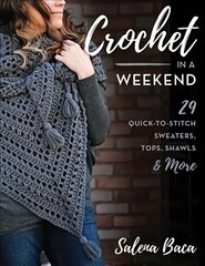 Crochet in a Weekend: 29 Quick-to-Stitch Sweaters, Tops, Shawls & More цена и информация | Книги о питании и здоровом образе жизни | pigu.lt