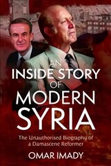 Inside Story of Modern Syria: The Unauthorised Biography of a Damascene Reformer цена и информация | Исторические книги | pigu.lt