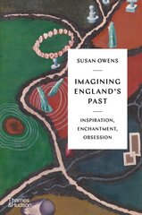 Imagining England's Past: Inspiration, Enchantment, Obsession kaina ir informacija | Istorinės knygos | pigu.lt