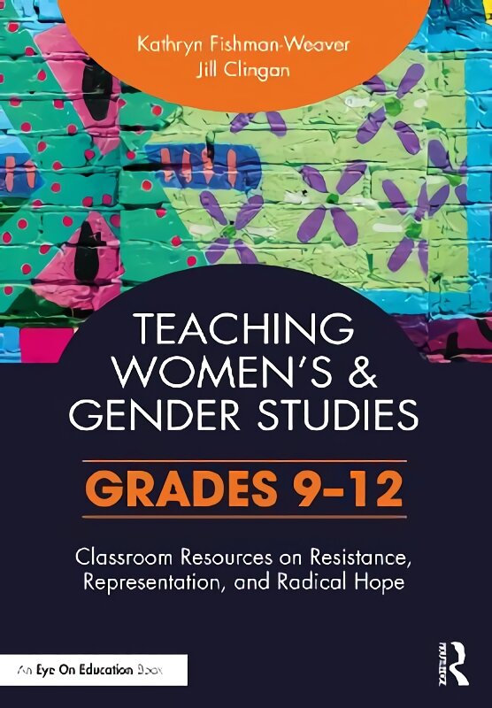 Teaching Women's and Gender Studies: Classroom Resources on Resistance, Representation, and Radical Hope (Grades 9-12) цена и информация | Knygos paaugliams ir jaunimui | pigu.lt