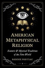 American Metaphysical Religion: Esoteric and Mystical Traditions of the New World kaina ir informacija | Saviugdos knygos | pigu.lt