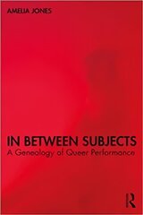 In Between Subjects: A Critical Genealogy of Queer Performance kaina ir informacija | Knygos apie meną | pigu.lt