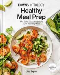 Downshiftology Healthy Meal Prep : 100plus Make-Ahead Recipes and Quick-Assembly Meals: A Gluten-Free Cookbook цена и информация | Книги рецептов | pigu.lt