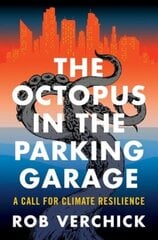 Octopus in the Parking Garage: A Call for Climate Resilience kaina ir informacija | Socialinių mokslų knygos | pigu.lt