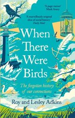 When There Were Birds: The forgotten history of our connections цена и информация | Исторические книги | pigu.lt