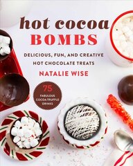 Hot Cocoa Bombs: Delicious, Fun, and Creative Hot Chocolate Treats цена и информация | Книги рецептов | pigu.lt