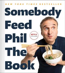 Somebody Feed Phil the Book: Untold Stories, Behind-the-Scenes Photos and Favorite Recipes: A Cookbook kaina ir informacija | Receptų knygos | pigu.lt