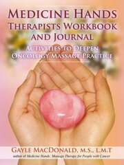 Medicine Hands Therapists Workbook and Journal: Activities to Deepen Oncology Massage Practice kaina ir informacija | Saviugdos knygos | pigu.lt