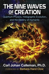 Nine Waves of Creation: Quantum Physics, Holographic Evolution, and the Destiny of Humanity цена и информация | Самоучители | pigu.lt